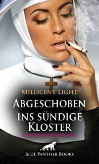 Abgeschoben ins sündige Kloster | Erotische Geschichte - Millicent Light - E-Book