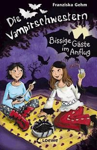 Die Vampirschwestern (Band 6) – Bissige Gäste im Anflug - Franziska Gehm - E-Book