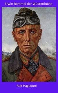 Erwin Rommel der Wüstenfuchs - Ralf Hagedorn - E-Book