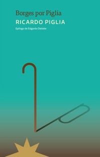 Borges por Piglia - Ricardo Piglia - E-Book