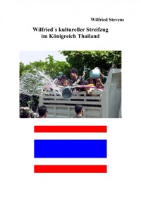 Wilfried´s kultureller Streifzug im Königreich Thailand - Wilfried Stevens - E-Book