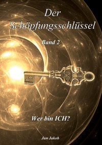 Der Schöpfungsschlüssel Band 2 - Jan Jakob - E-Book