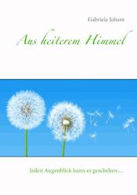 Aus heiterem Himmel - Gabriela Joham - E-Book