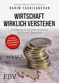 Wirtschaft wirklich verstehen - Rahim Taghizadegan - E-Book