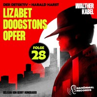 Lizabet Doogstons Opfer (Der Detektiv-Harald Harst, Folge 28) - Walther Kabel - Hörbuch
