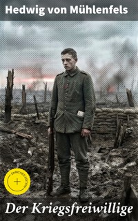 Der Kriegsfreiwillige - Hedwig von Mühlenfels - E-Book