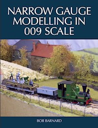 Narrow Gauge Modelling in 009 Scale - Bob Barnard - E-Book