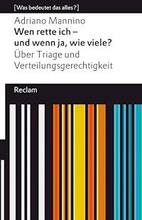 Wen rette ich – und wenn ja, wie viele? Über Triage und Verteilungsgerechtigkeit - Adriano Mannino - E-Book