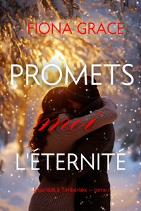 Promets-moi l'éternité (Ensemble à Timberlake — tome 1) - Fiona Grace - kostenlos E-Book