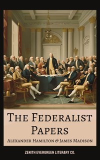 The Federalist Papers - Alexander Hamilton - E-Book