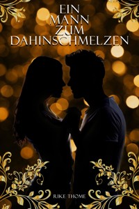 Ein Mann zum Dahinschmelzen - Rike Thome - E-Book