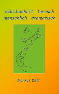 märchenhaft tierisch, menschlich dramatisch - Markus Delz - E-Book