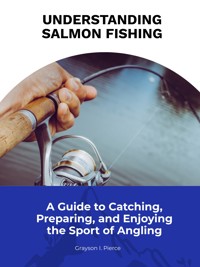 Understanding Salmon Fishing - Grayson I. Pierce - E-Book