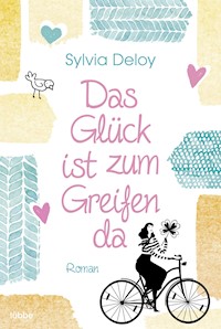 Das Glück ist zum Greifen da - Sylvia Deloy - E-Book