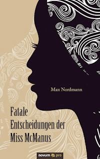 Fatale Entscheidungen der Miss McManus - Max Nordmann - E-Book