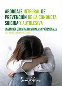 Abordaje integral de prevención de la conducta suicida y autolesiva - Luis Fernando López Martínez - E-Book