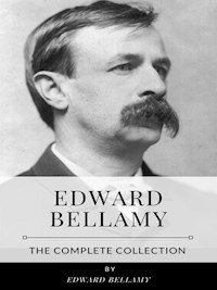 Edward Bellamy – The Complete Collection - Bellamy Edward - E-Book