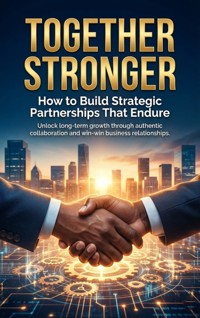 Together Stronger: How to Build Strategic Partnerships That Endure - Patrick Simmons - E-Book