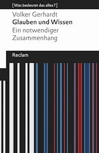 Glauben und Wissen. Ein notwendiger Zusammenhang - Volker Gerhardt - E-Book