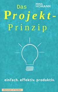 Das Projekt-Prinzip: einfach. effektiv. produktiv. - Mina Homann - E-Book
