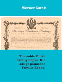 The noble Polish family Repke. Die adlige polnische Familie Repke. - Werner Zurek - E-Book