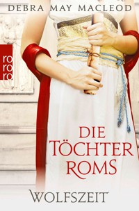 Die Töchter Roms: Wolfszeit - Debra May Macleod - E-Book