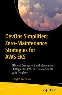 DevOps Simplified: Zero-Maintenance Strategies for AWS EKS - Dmytro Kozhevin - E-Book