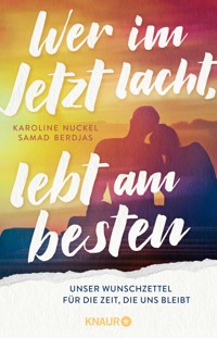 Wer im Jetzt lacht, lebt am besten - Karoline Nuckel - E-Book