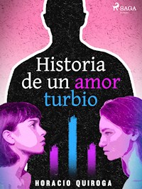 Historia de un amor turbio - Horacio Quiroga - E-Book