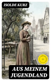 Aus meinem Jugendland - Isolde Kurz - E-Book