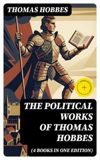 The Political Works of Thomas Hobbes (4 Books in One Edition) - Thomas Hobbes - E-Book