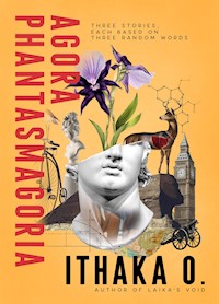 Agora Phantasmagoria - Ithaka O. - E-Book
