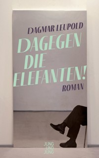 Dagegen die Elefanten! - Dagmar Leupold - E-Book