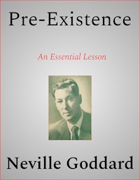 Pre-Existence - Neville Goddard - E-Book