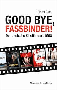 Good bye, Fassbinder - Pierre Gras - E-Book