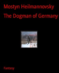 The Dogman of Germany - Mostyn Heilmannovsky - E-Book