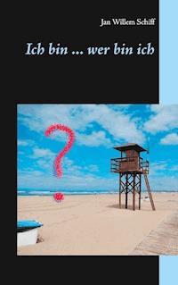 Ich bin ... wer bin ich - Jan Willem Schiff - E-Book