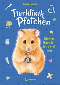 Tierklinik Pfötchen (Band 6) - Kleiner Hamster, friss mal was - Lucy Daniels - E-Book