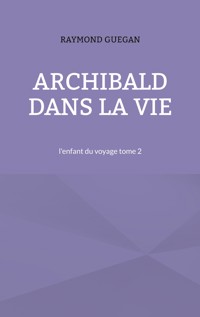 Archibald dans la vie - Raymond Guegan - E-Book