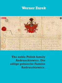 The noble Polish family Andruszkiewicz. Die adlige polnische Familie Andruszkiewicz. - Werner Zurek - E-Book