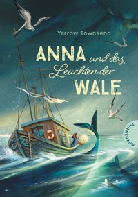 Anna und das Leuchten der Wale - Yarrow Townsend - E-Book
