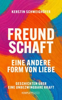 Freundschaft – Eine andere Form von Liebe - Kerstin Schweighöfer - E-Book