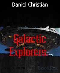 Galactic Explorers. - Daniel Christian - E-Book