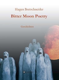 Bitter Moon Poetry - Hagen Bretschneider - E-Book