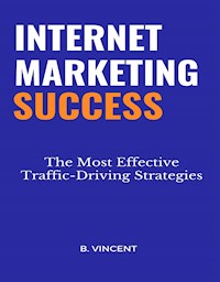 Internet Marketing Success - B. Vincent - E-Book