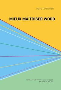 Mieux maîtriser Word - Rémy Lentzner - E-Book