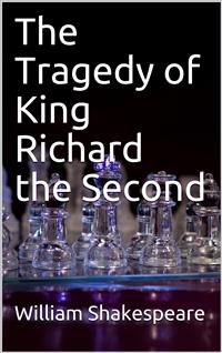 The Tragedy of King Richard the Second - William Shakespeare - E-Book
