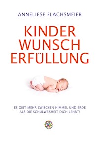 Kinder Wunsch Erfüllung - Anneliese Flachsmeier - E-Book
