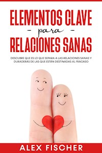 Elementos Clave para Relaciones Sanas - Alex Fischer - E-Book