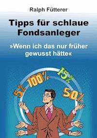 Tipps für schlaue Fondsanleger - Ralph Fütterer - E-Book